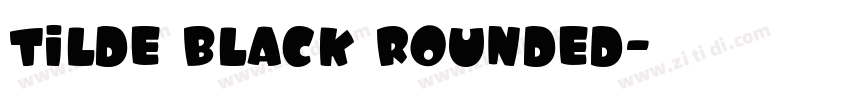 Tilde Black Rounded字体转换 Tilde Black Rounded字体转换